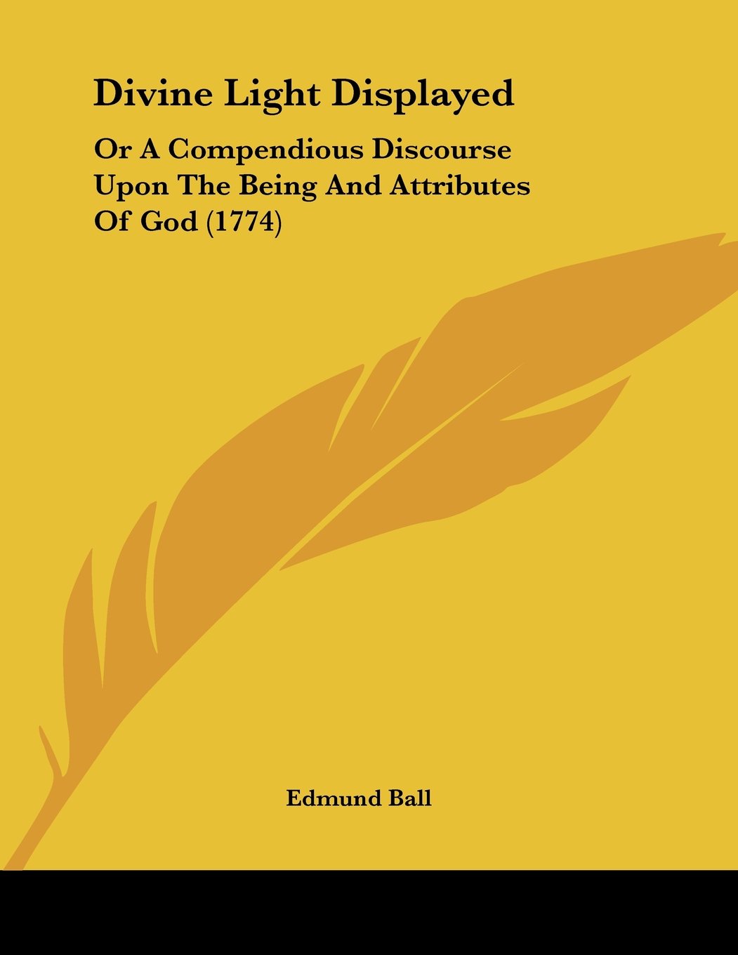 Divine Light Displayed: Or A Compendious Discourse Upon The Being And Attributes Of God (1774) Books