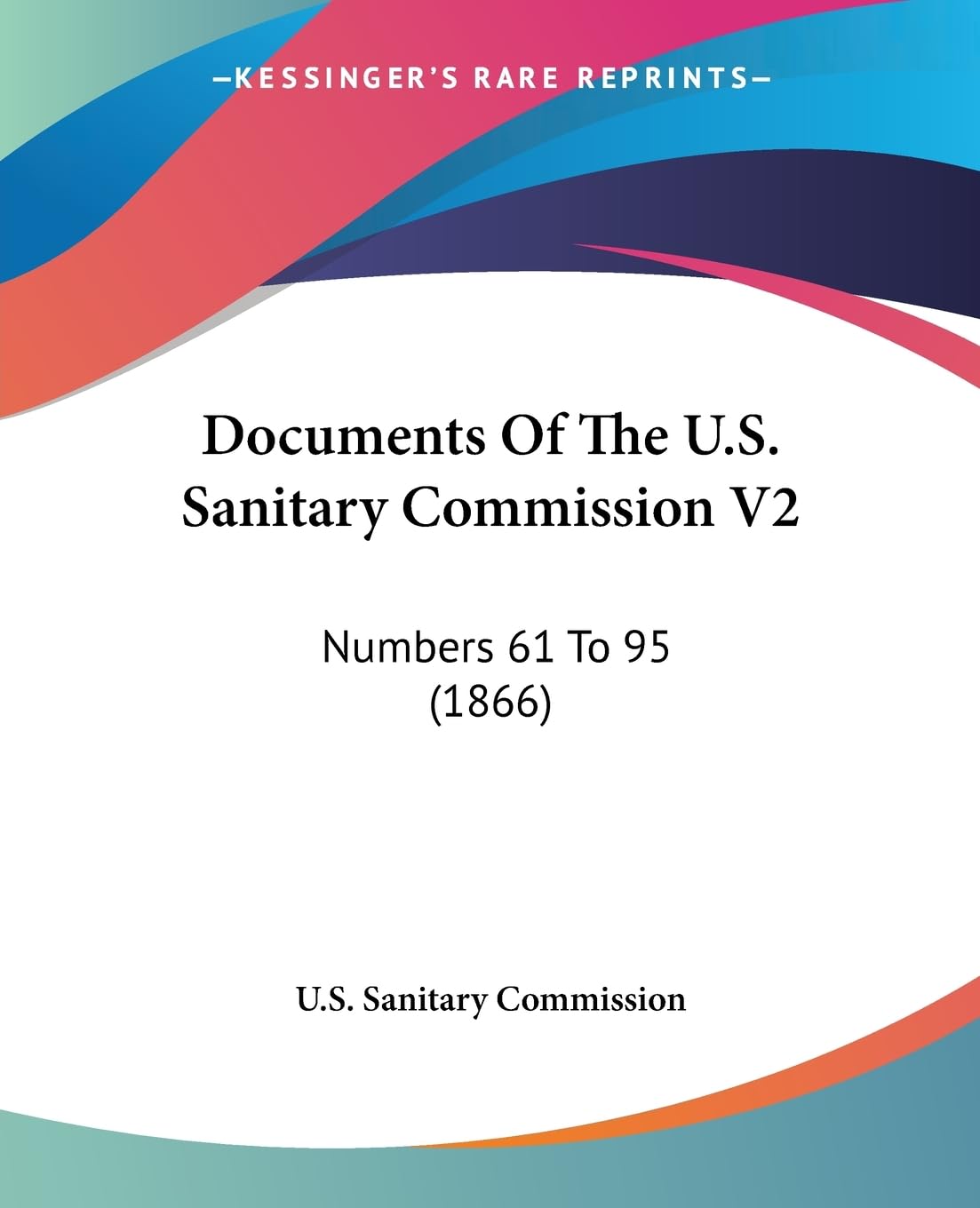 Documents Of The U.S. Sanitary Commission V2: Numbers 61 To 95 (1866) Medicine