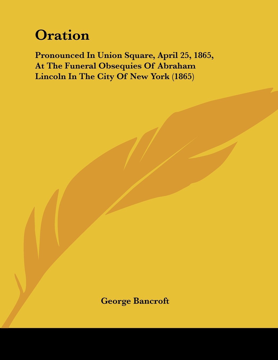 Oration: Pronounced In Union Square, April 25, 1865, At The Funeral Obsequies Of Abraham Lincoln In The City Of New York (1865) Books