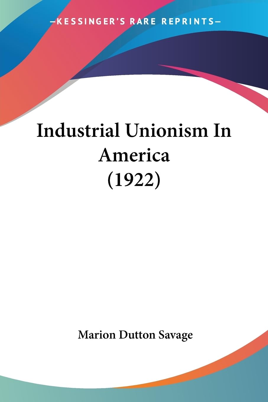Industrial Unionism In America (1922) Business, Finance & Career