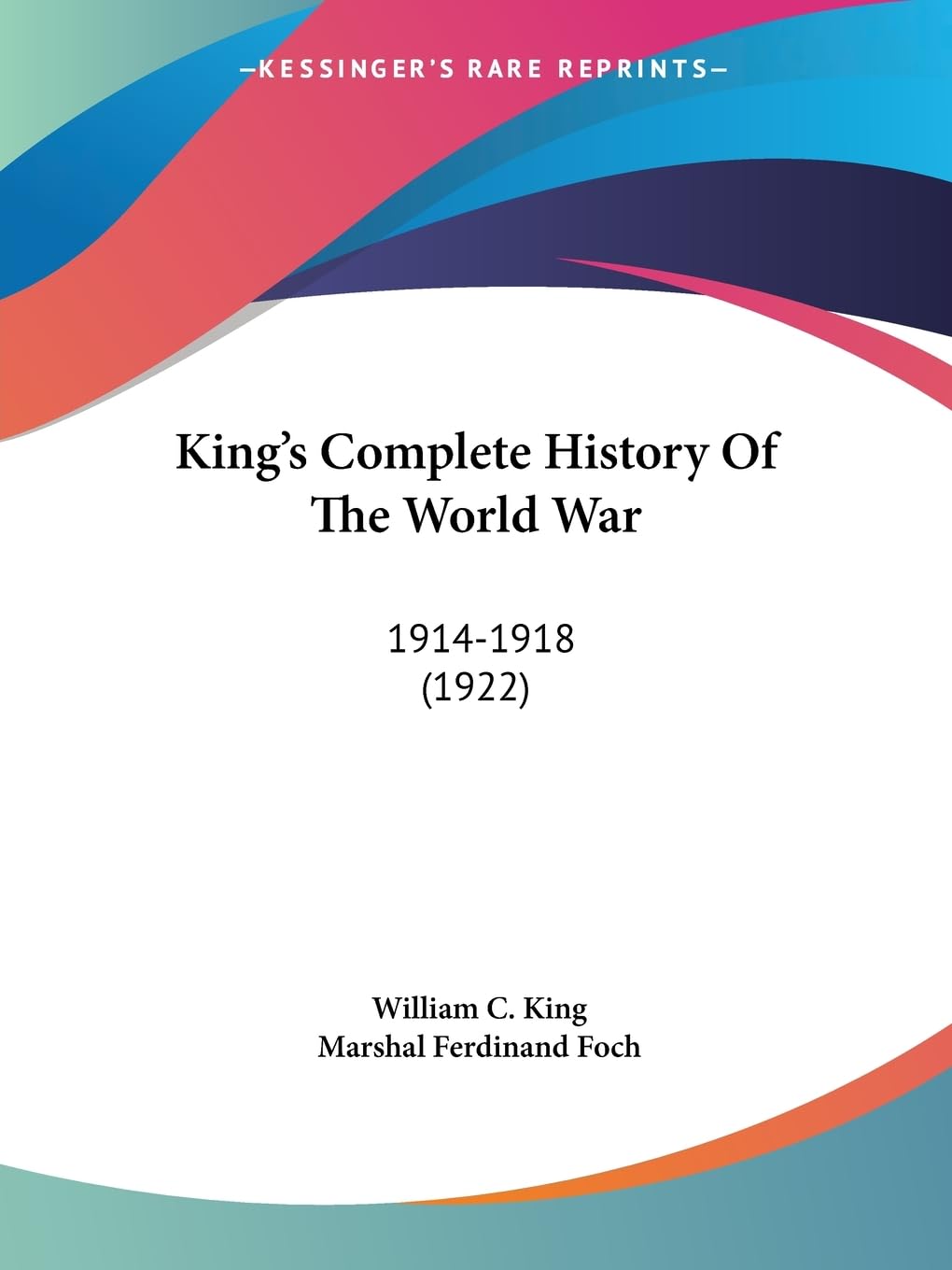 King's Complete History Of The World War: 1914-1918 (1922) Politics & History