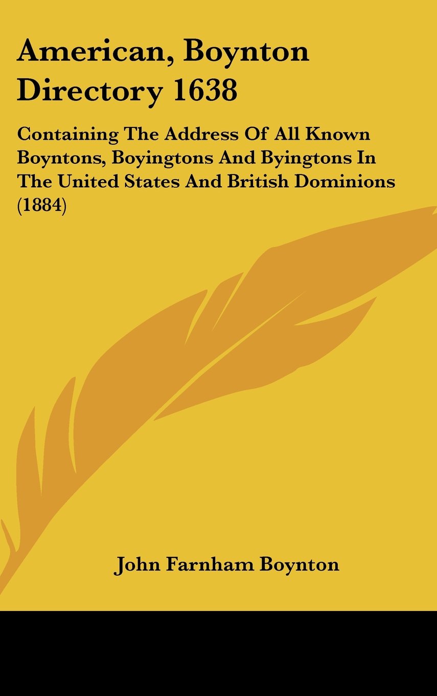 American, Boynton Directory 1638: Containing The Address Of All Known Boyntons, Boyingtons And Byingtons In The United States And British Dominions (1884) Books