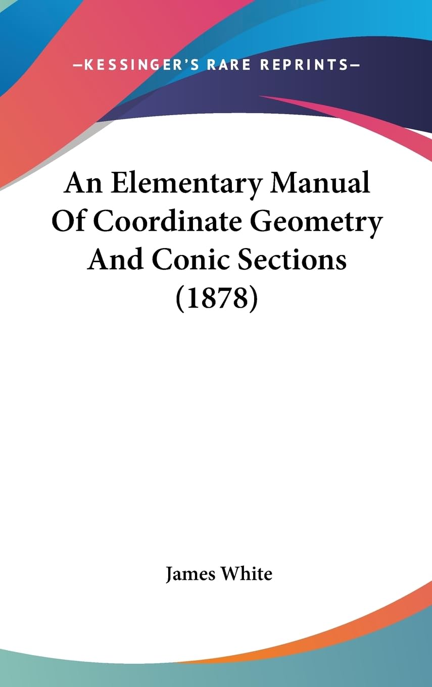 An Elementary Manual Of Coordinate Geometry And Conic Sections (1878) Mathematics