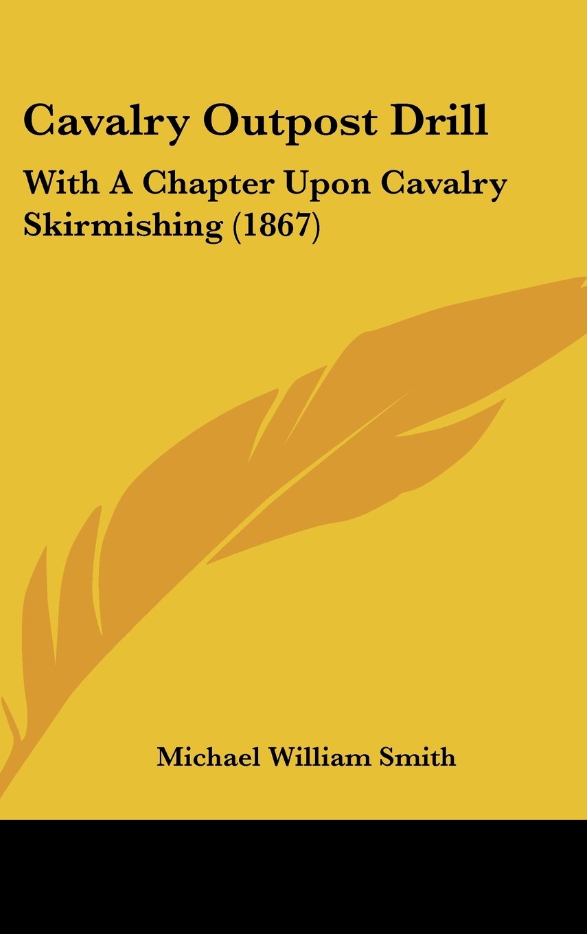 Cavalry Outpost Drill: With A Chapter Upon Cavalry Skirmishing (1867) Books