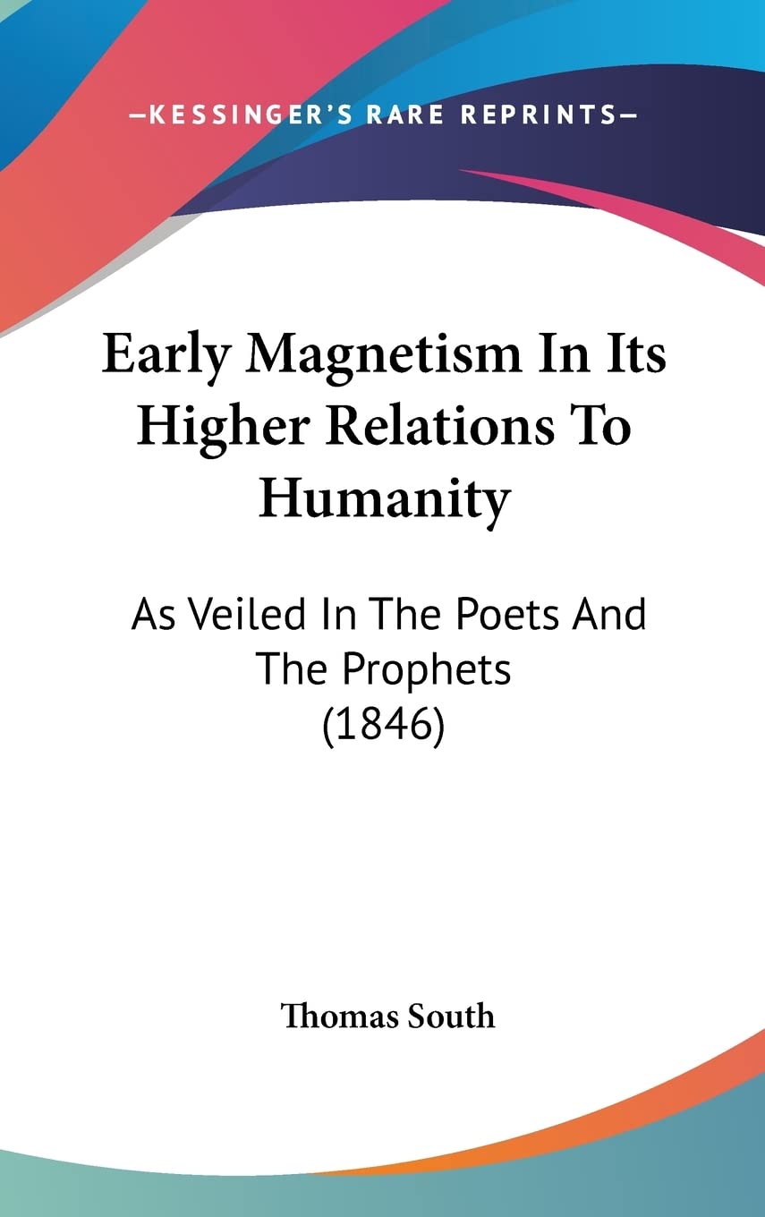Early Magnetism In Its Higher Relations To Humanity: As Veiled In The Poets And The Prophets (1846) Contemporary literature