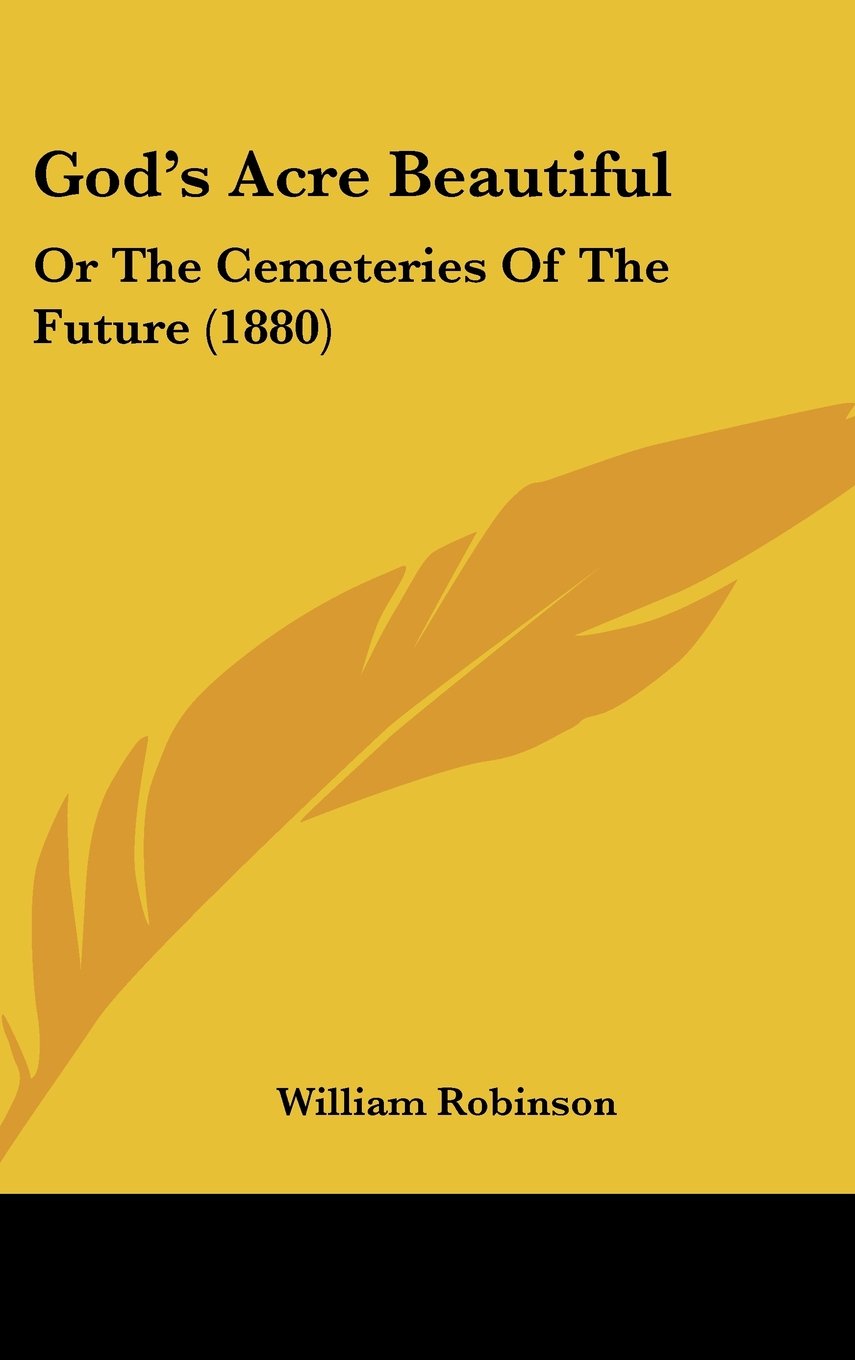 God's Acre Beautiful: Or The Cemeteries Of The Future (1880) Books