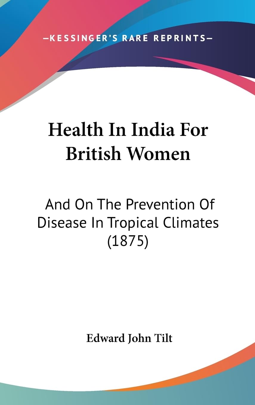 Health In India For British Women: And On The Prevention Of Disease In Tropical Climates (1875) Medicine