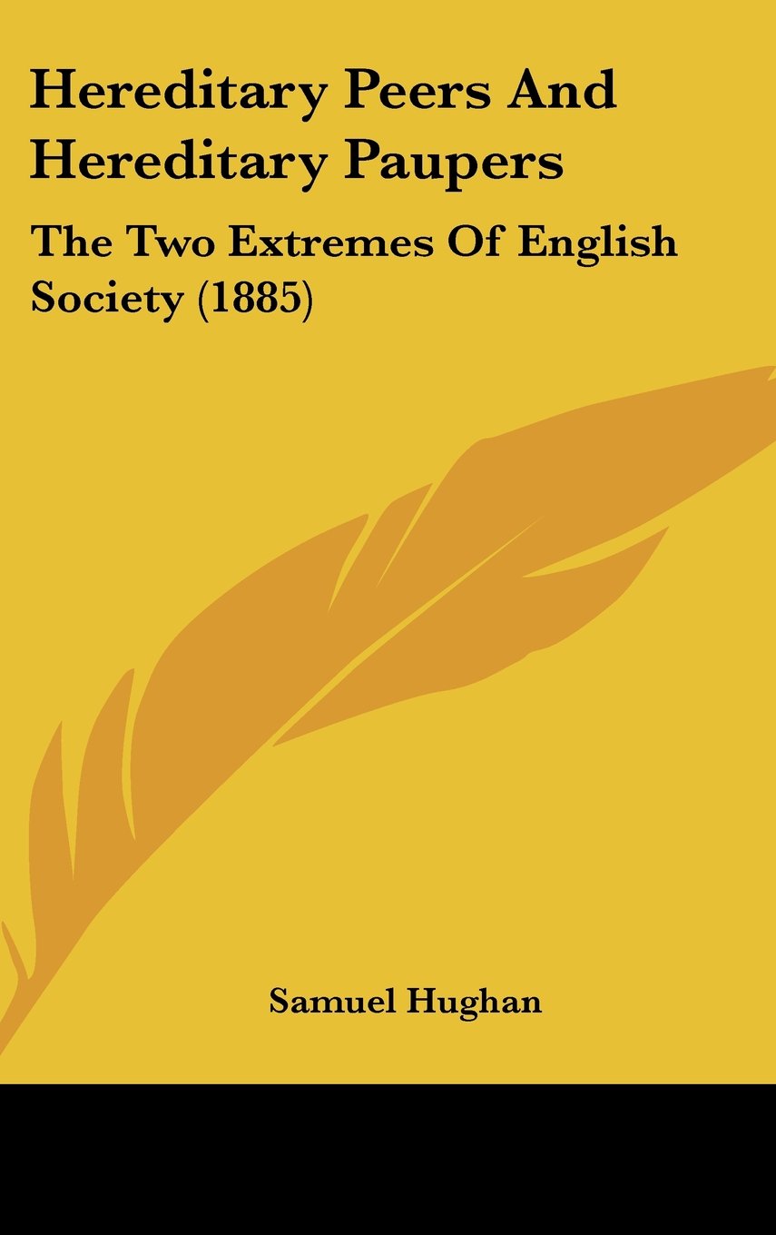 Hereditary Peers And Hereditary Paupers: The Two Extremes Of English Society (1885) Travel