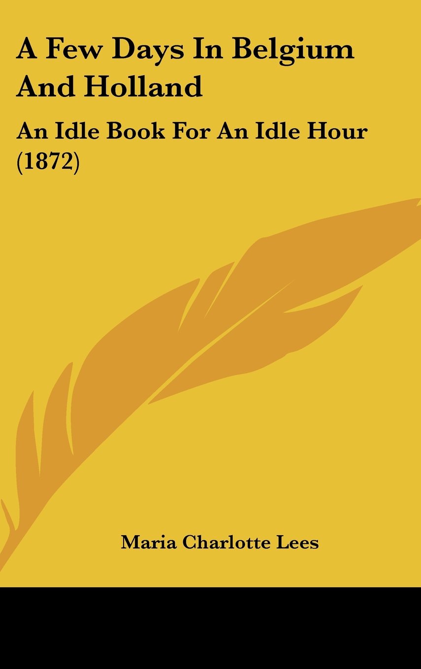 A Few Days In Belgium And Holland: An Idle Book For An Idle Hour (1872) Books