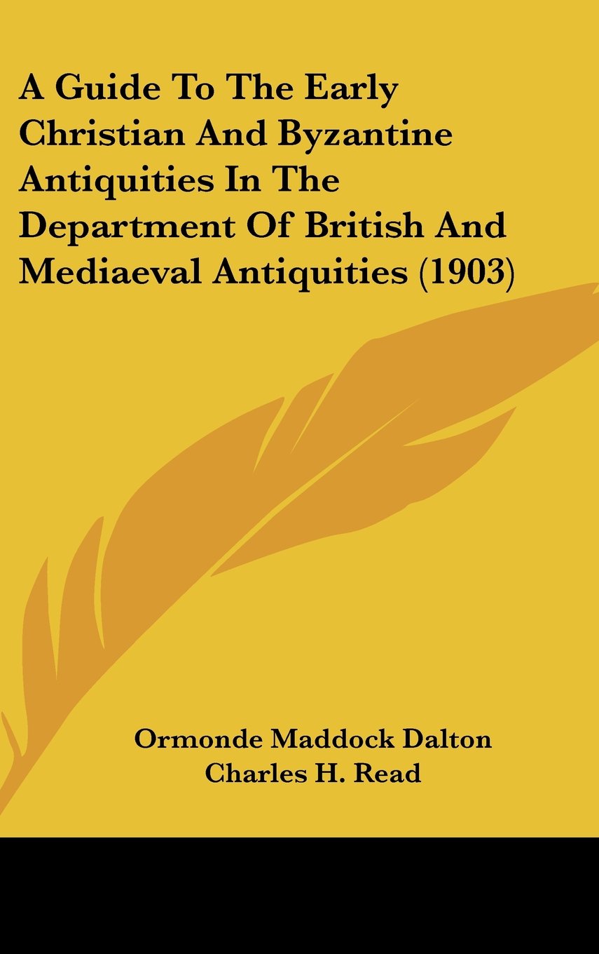 A Guide To The Early Christian And Byzantine Antiquities In The Department Of British And Mediaeval Antiquities (1903) Books