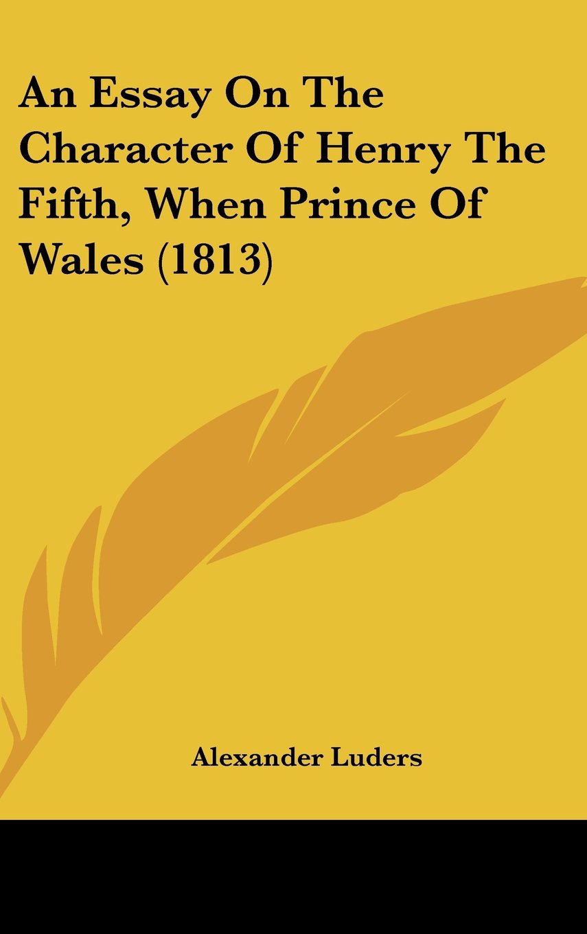 An Essay On The Character Of Henry The Fifth, When Prince Of Wales (1813) Politics & History