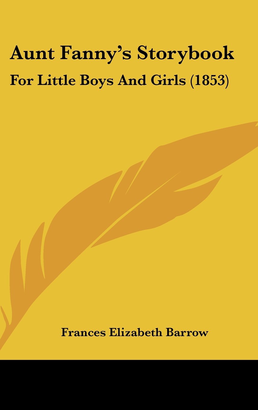 Aunt Fanny's Storybook: For Little Boys And Girls (1853) Memories