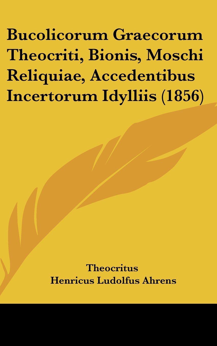 Bucolicorum Graecorum Theocriti, Bionis, Moschi Reliquiae, Accedentibus Incertorum Idylliis (1856) Books