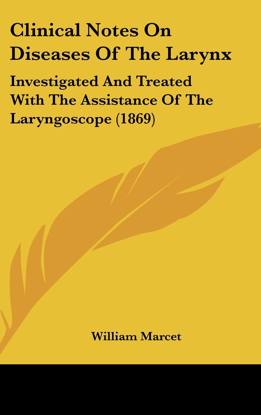 Clinical Notes On Diseases Of The Larynx: Investigated And Treated With The Assistance Of The Laryngoscope (1869) Books