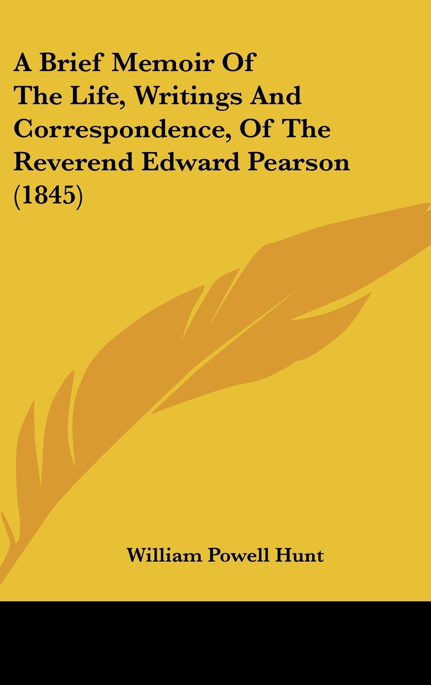 A Brief Memoir Of The Life, Writings And Correspondence, Of The Reverend Edward Pearson (1845) Books