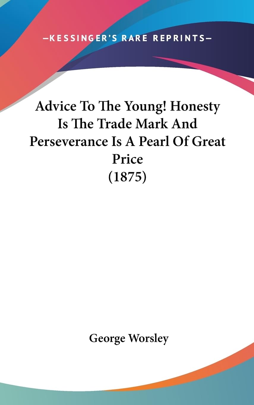 Advice To The Young! Honesty Is The Trade Mark And Perseverance Is A Pearl Of Great Price (1875) Lifestyle