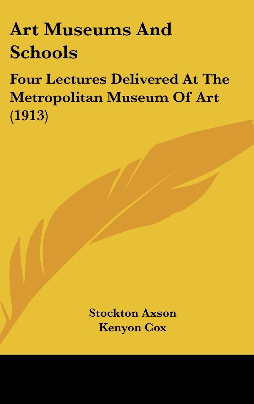 Art Museums And Schools: Four Lectures Delivered At The Metropolitan Museum Of Art (1913) Books