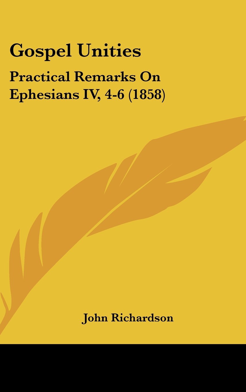 Gospel Unities: Practical Remarks On Ephesians IV, 4-6 (1858) Books