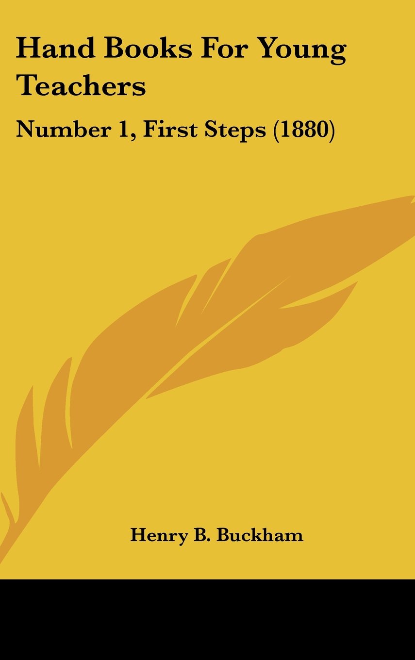 Hand Books For Young Teachers: Number 1, First Steps (1880) Books