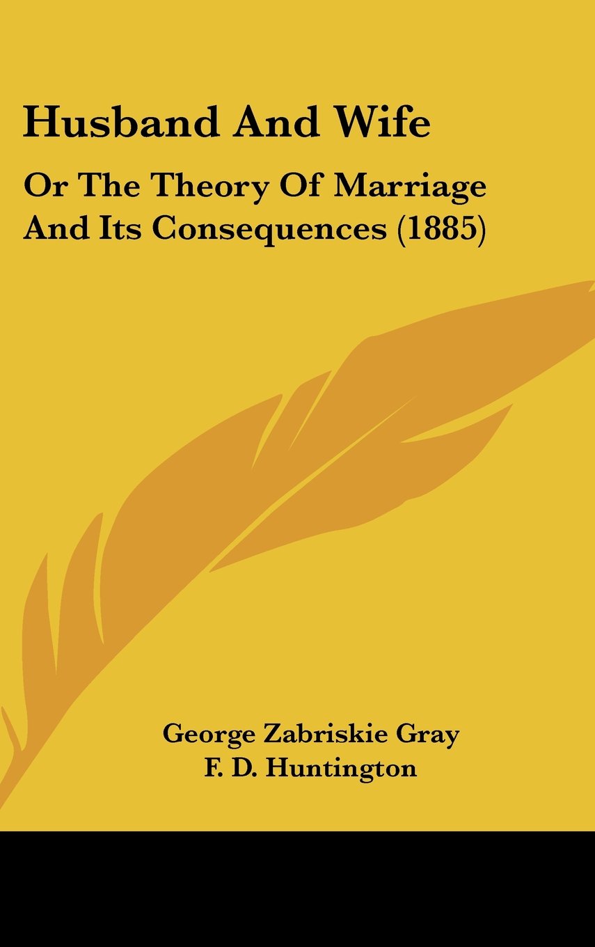 Husband And Wife: Or The Theory Of Marriage And Its Consequences (1885) Books