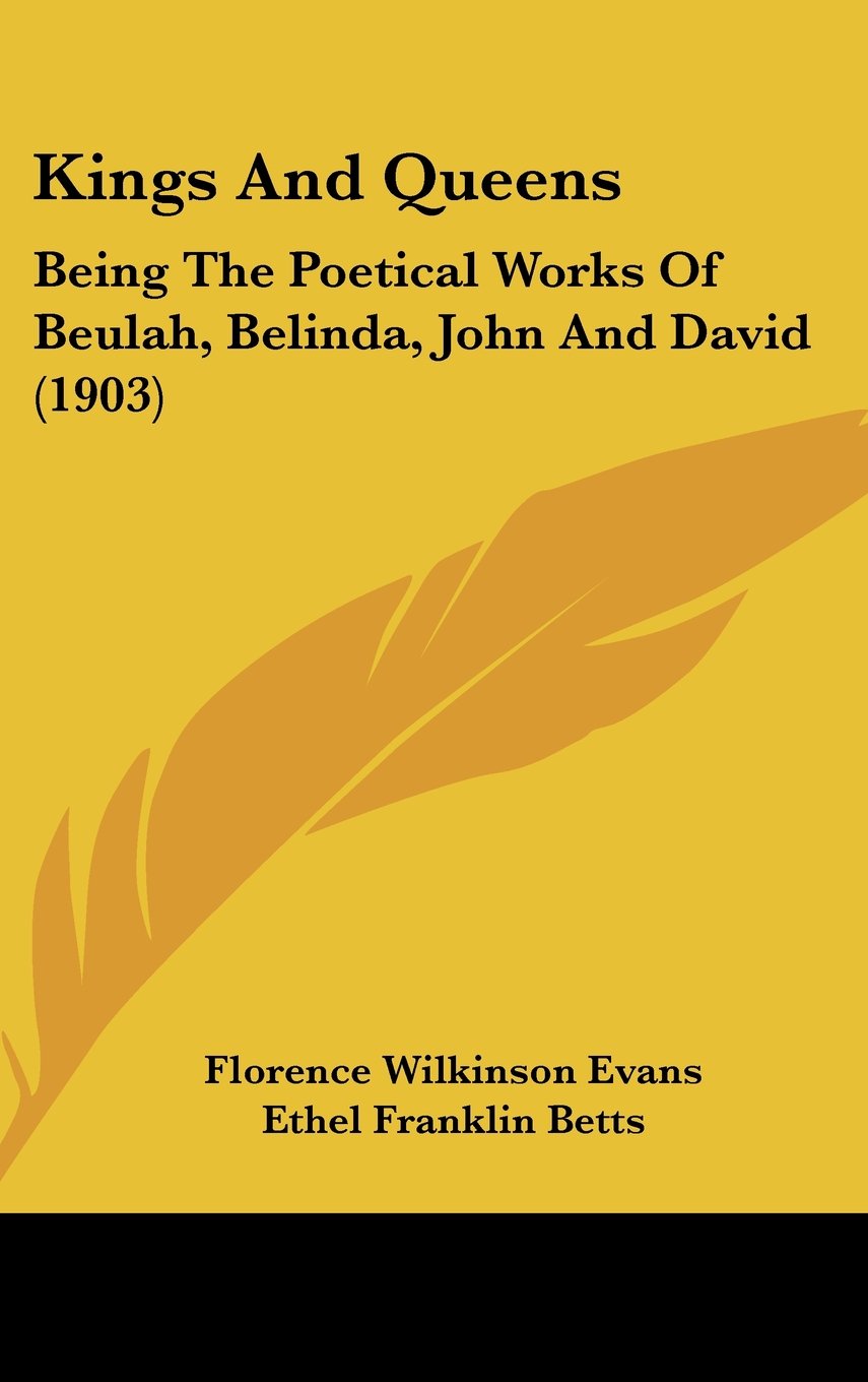 Kings And Queens: Being The Poetical Works Of Beulah, Belinda, John And David (1903) Books