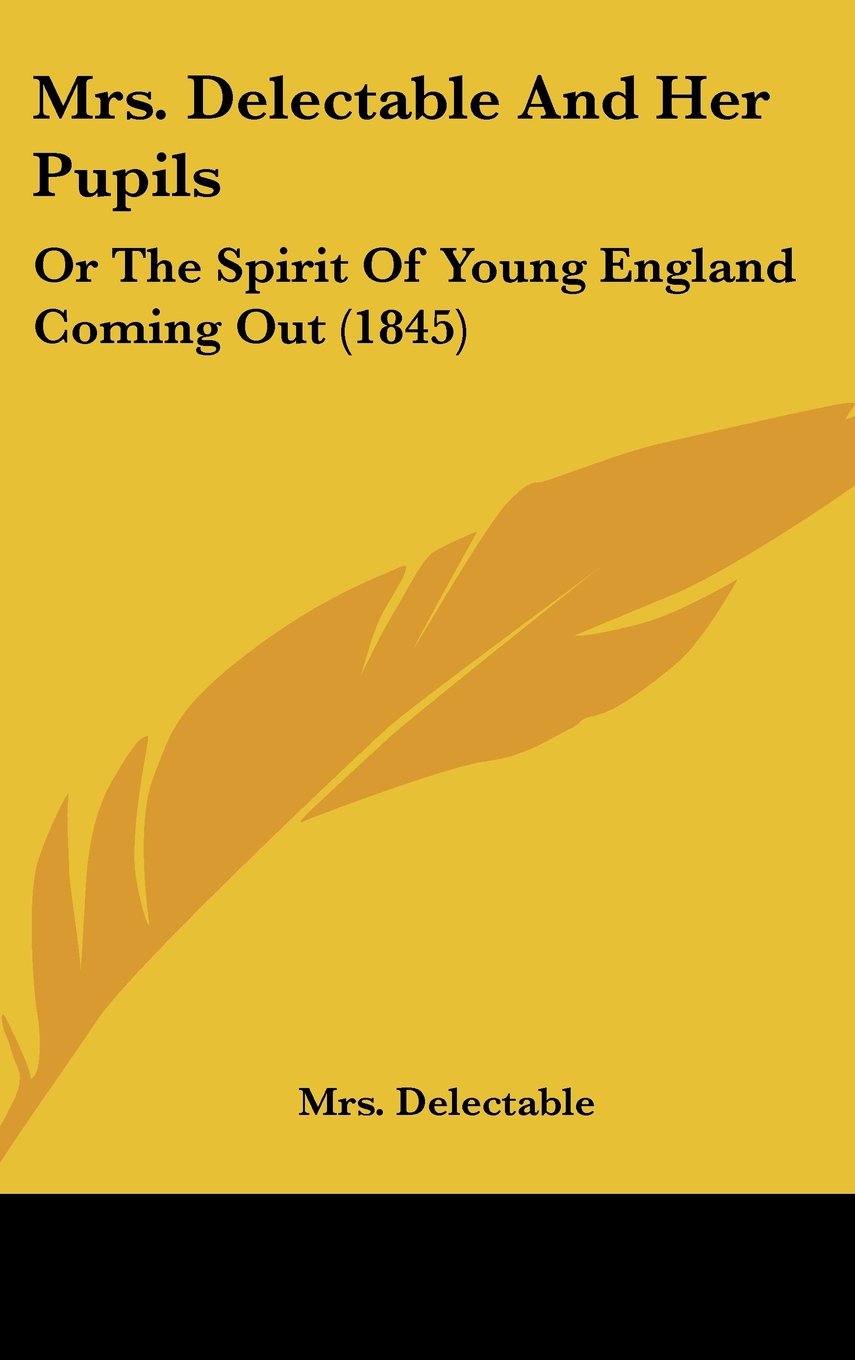 Mrs. Delectable And Her Pupils: Or The Spirit Of Young England Coming Out (1845) Books