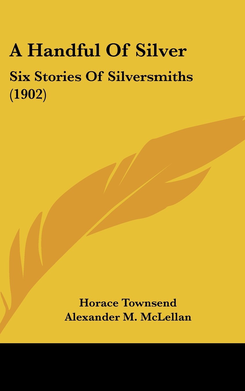 A Handful Of Silver: Six Stories Of Silversmiths (1902) Memories