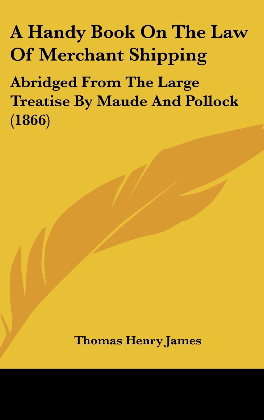 A Handy Book On The Law Of Merchant Shipping: Abridged From The Large Treatise By Maude And Pollock (1866) Books