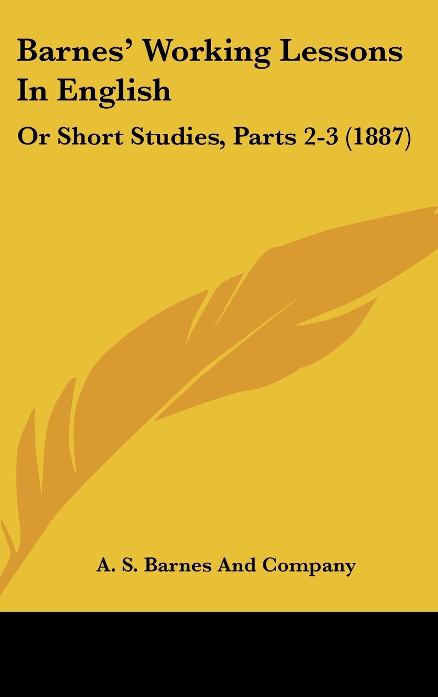 Barnes' Working Lessons In English: Or Short Studies, Parts 2-3 (1887) Books