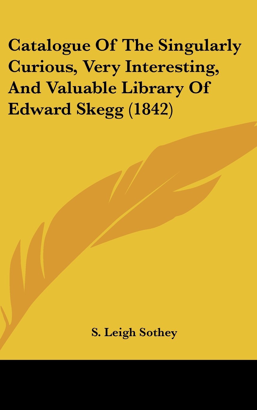 Catalogue Of The Singularly Curious, Very Interesting, And Valuable Library Of Edward Skegg (1842) Books