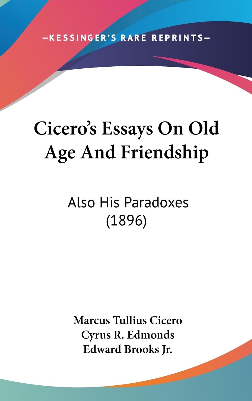 Cicero's Essays On Old Age And Friendship: Also His Paradoxes (1896) Philosophy