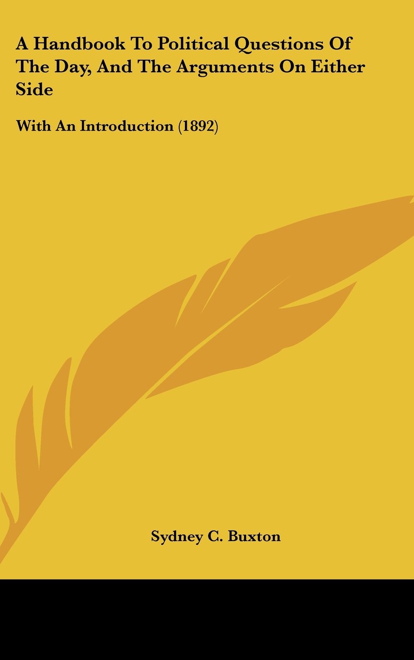 A Handbook To Political Questions Of The Day, And The Arguments On Either Side: With An Introduction (1892) Books