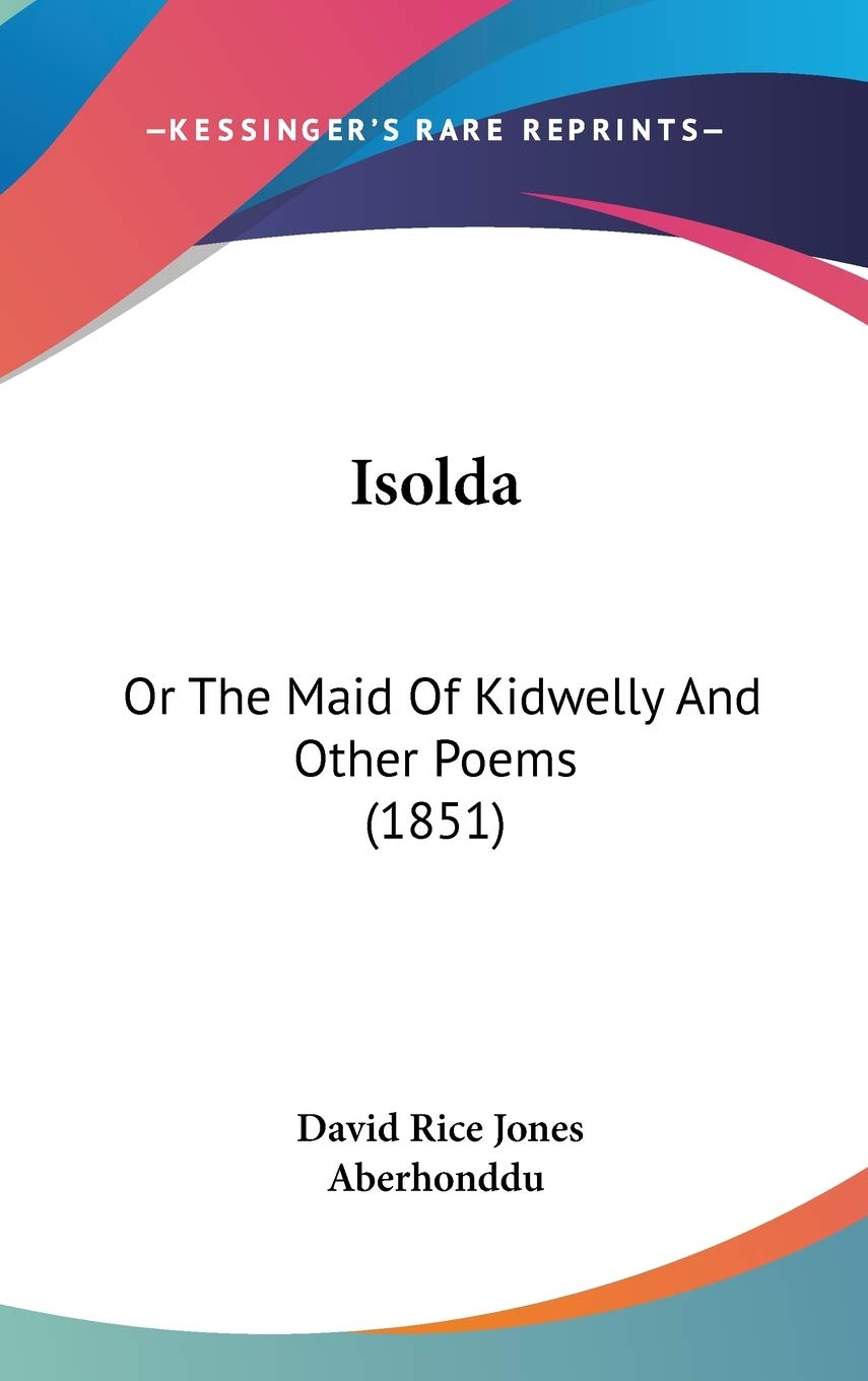 Isolda: Or the Maid of Kidwelly and Other Poems: Or The Maid Of Kidwelly And Other Poems (1851) Contemporary literature Books