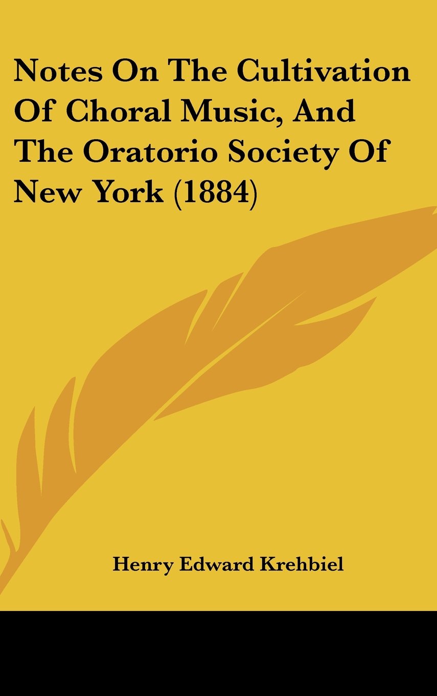 Notes on the Cultivation of Choral Music, and the Oratorio Society of New York Contemporary literature Books