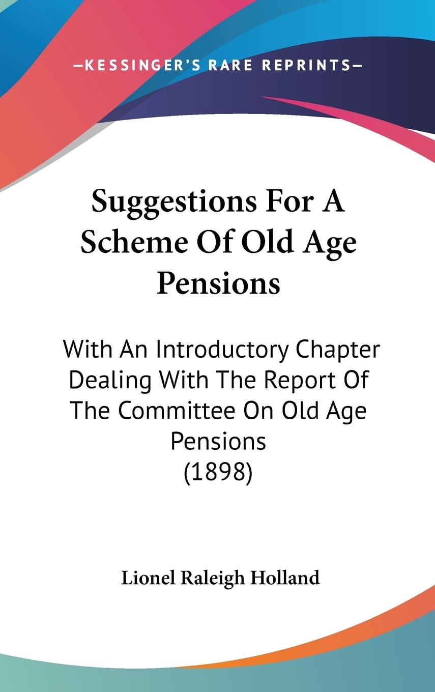 Suggestions for a Scheme of Old Age Pensions: With an Introductory Chapter Dealing With the Report of the Committee on Old Age Pensions book