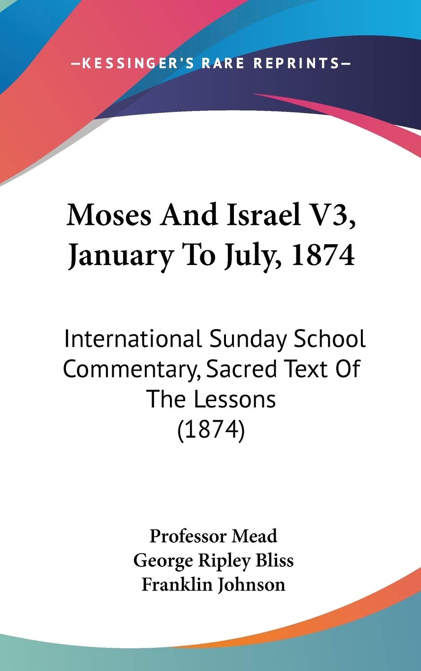 Moses and Israel V3, January to July, 1874: International Sunday School Commentary, Sacred Text of the Lessons book