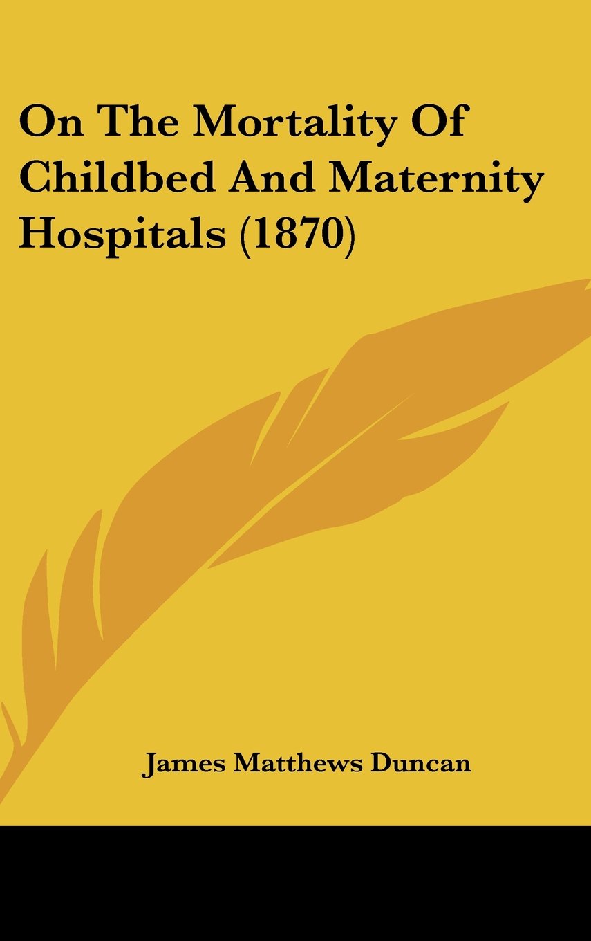 On the Mortality of Childbed and Maternity Hospitals Medicine