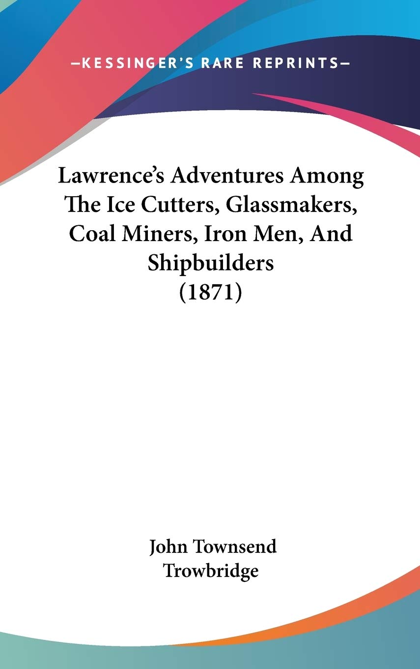 Lawrence's Adventures Among the Ice Cutters, Glassmakers, Coal Miners, Iron Men, and Shipbuilders Law