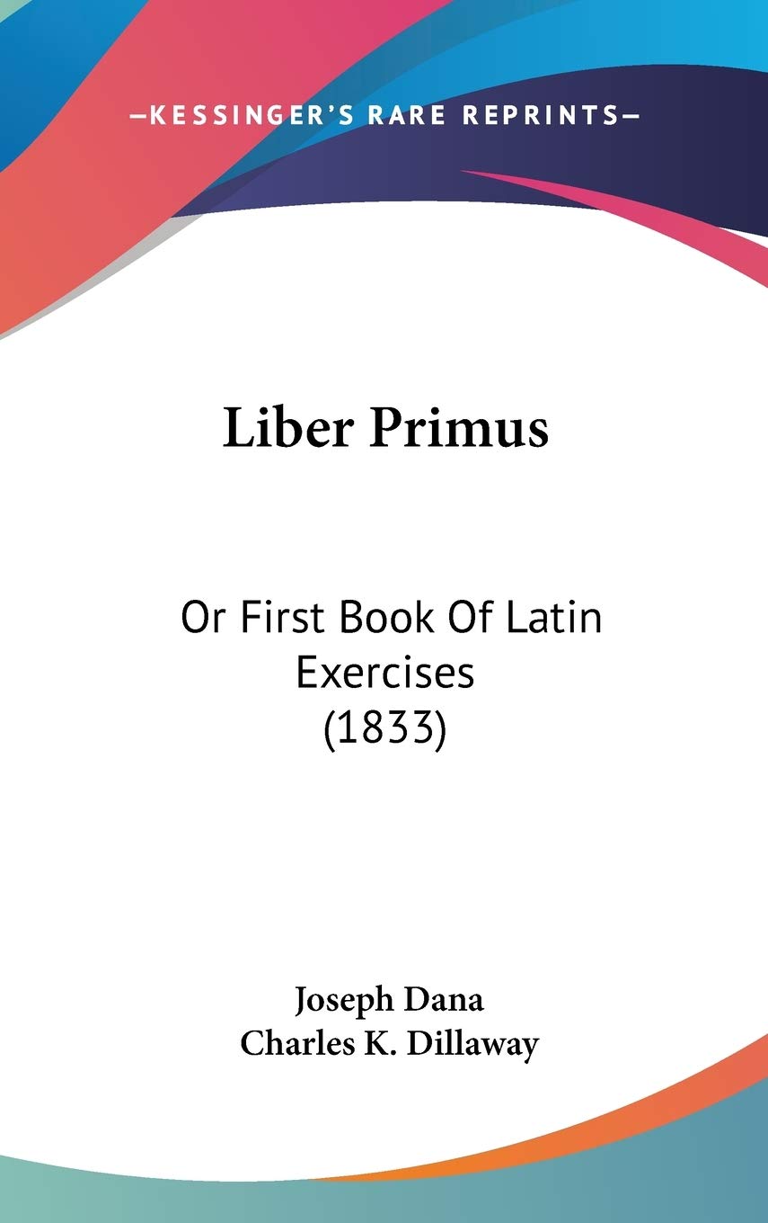 Liber Primus: Or First Book of Latin Exercises: Or First Book Of Latin Exercises (1833) Law