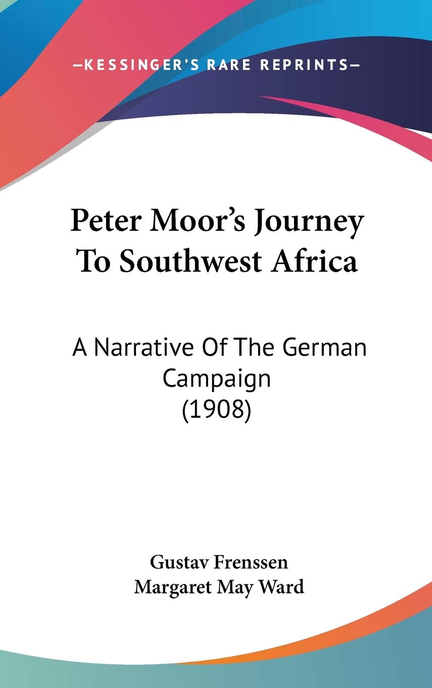 Peter Moorgçös Journey to Southwest Africa: A Narrative of the German Campaign Contemporary literature