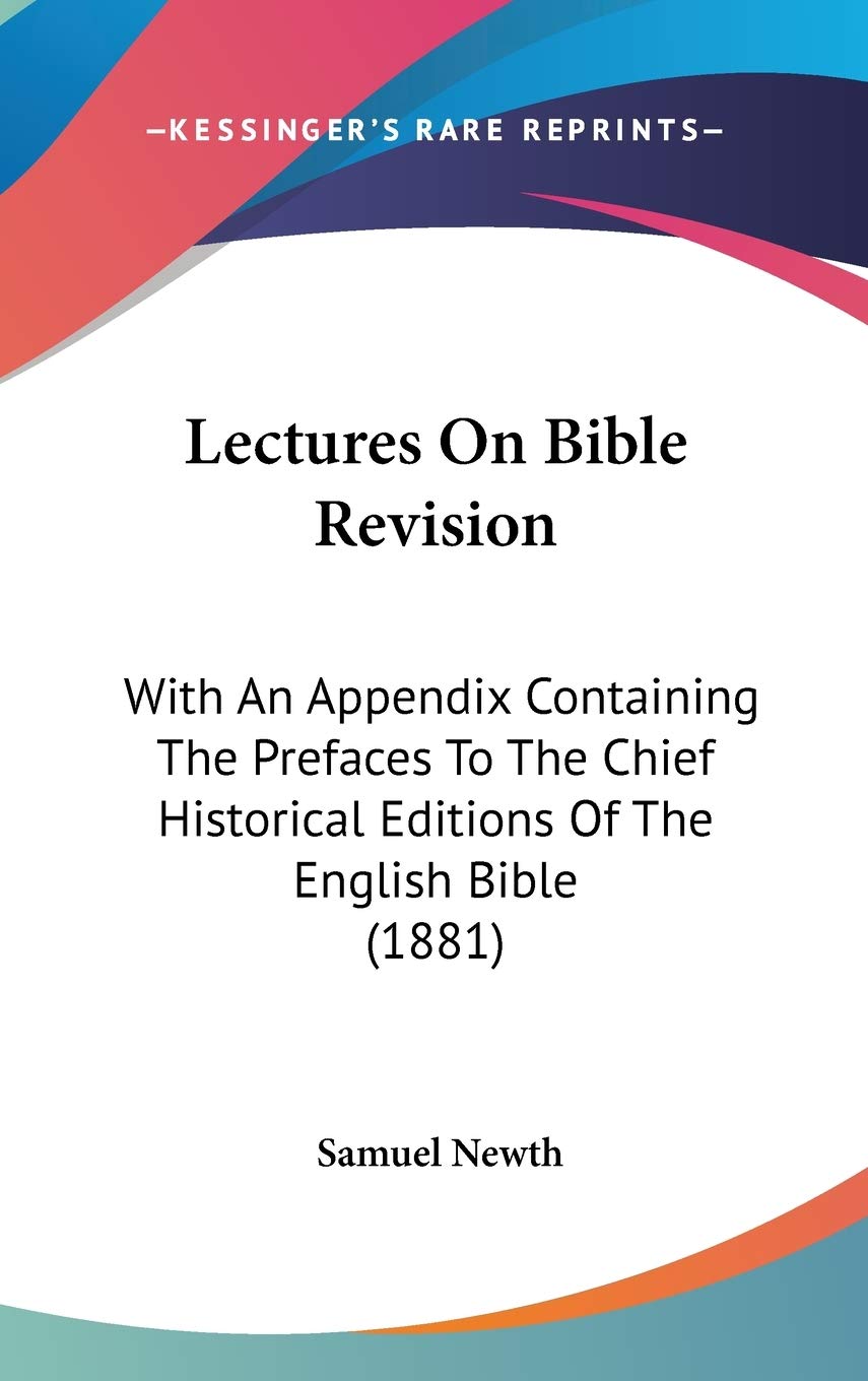 Lectures on Bible Revision: With an Appendix Containing the Prefaces to the Chief Historical Editions of the English Bible Contemporary literature