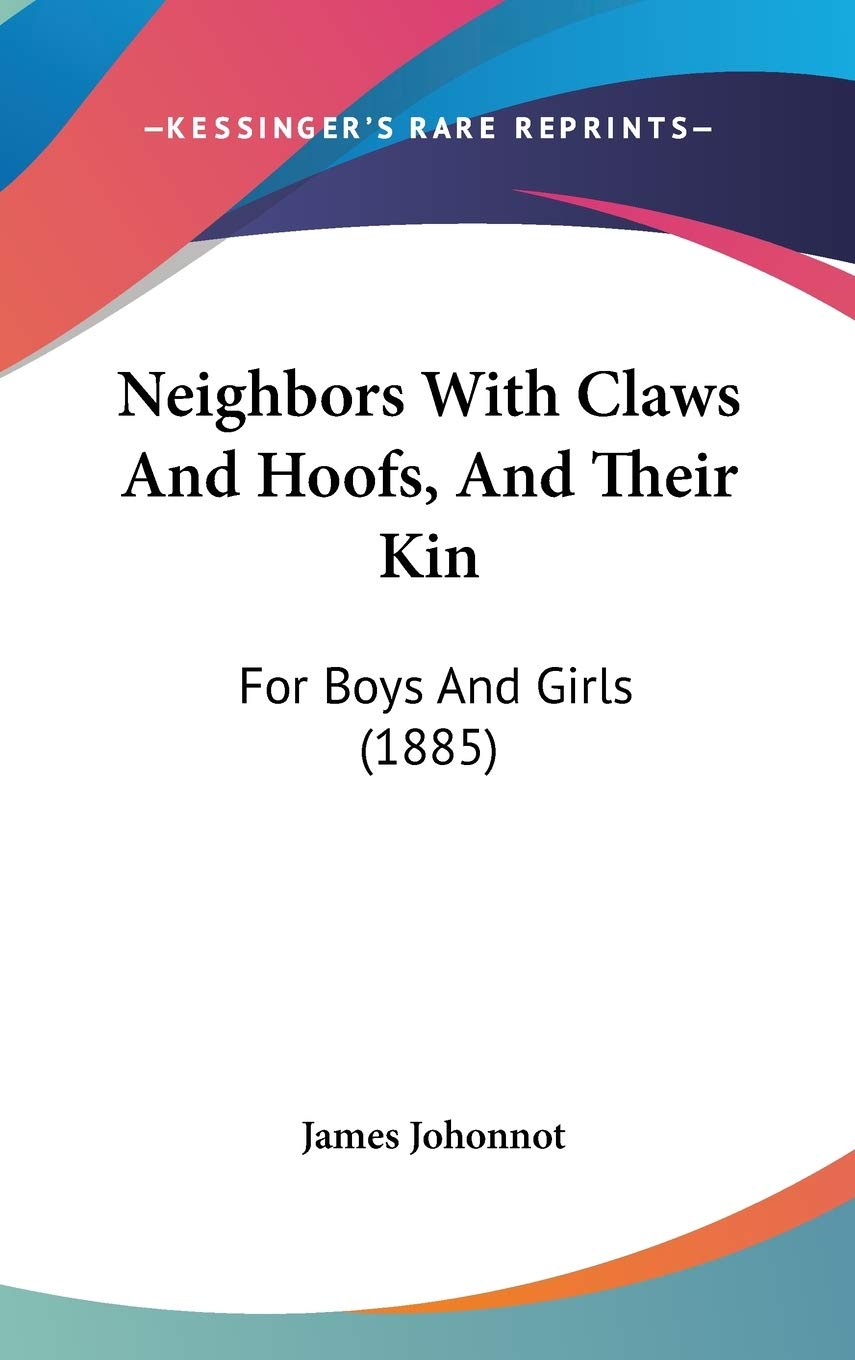 Neighbors With Claws and Hoofs, and Their Kin: For Boys and Girls Contemporary literature