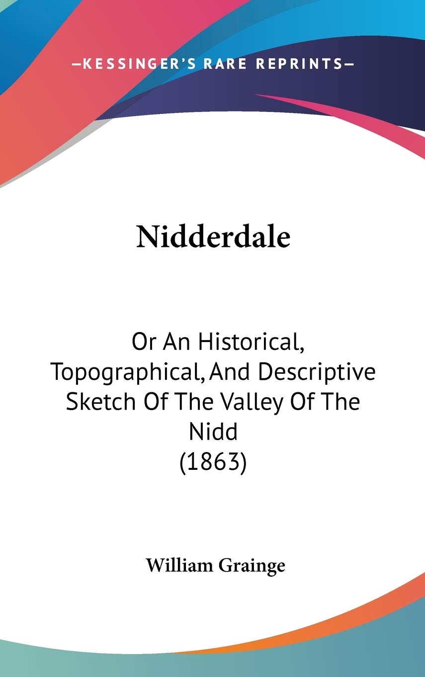 Nidderdale: Or an Historical, Topographical, and Descriptive Sketch of the Valley of the Nidd: Or An Historical, Topographical, And Descriptive Sketch Of The Valley Of The Nidd (1863) Law