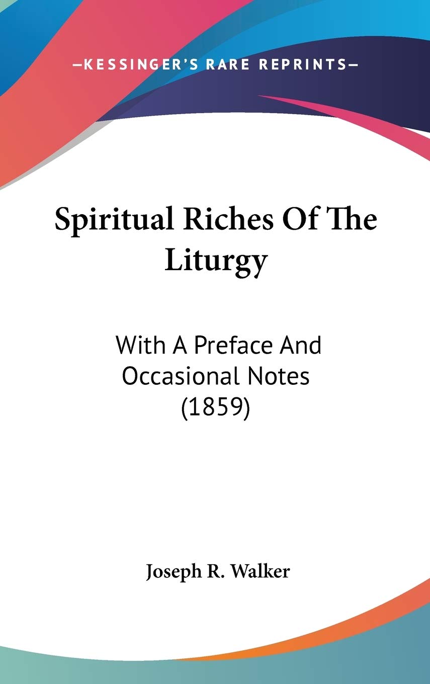 Spiritual Riches of the Liturgy: With a Preface and Occasional Notes: With A Preface And Occasional Notes (1859) Law
