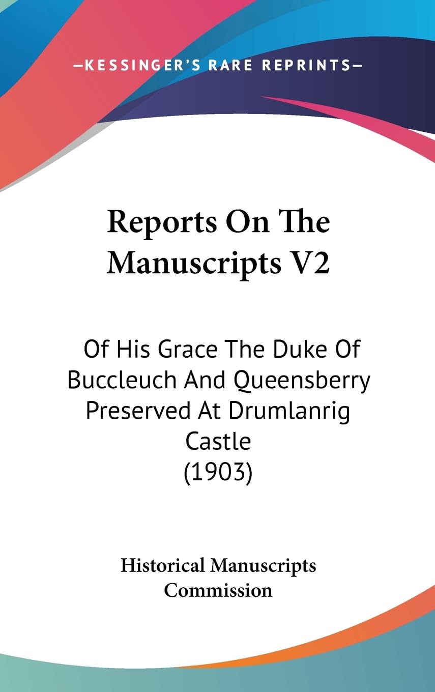 Reports on the Manuscripts: Of His Grace the Duke of Buccleuch and Queensberry Preserved at Drumlanrig Castle: Of His Grace The Duke Of Buccleuch And Queensberry Preserved At Drumlanrig Castle (1903) Contemporary literature Books