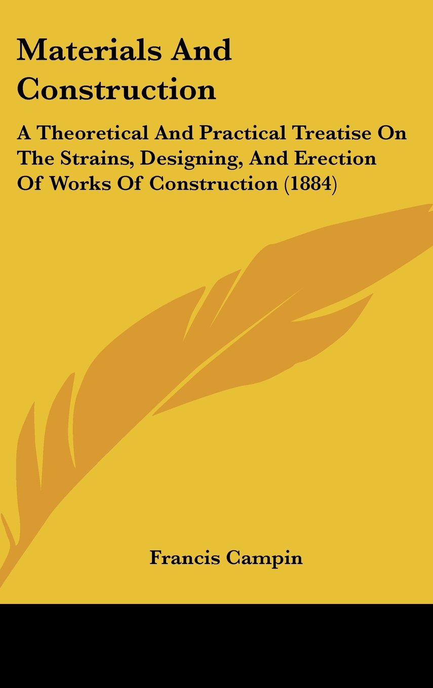 Materials and Construction: A Theoretical and Practical Treatise on the Strains, Designing, and Erection of Works of Construction Contemporary literature