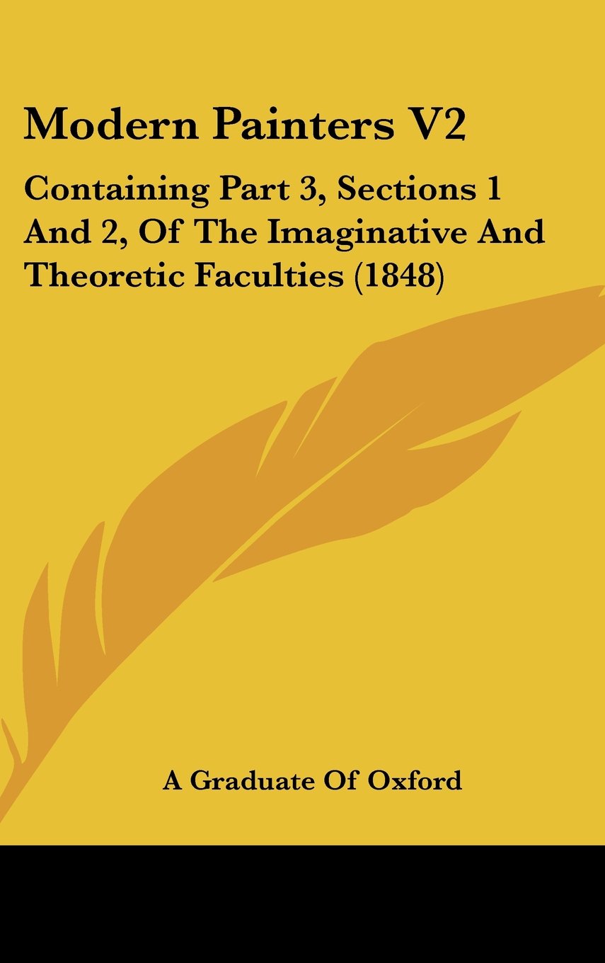 Modern Painters: Containing Part 3, Sections 1 and 2, of the Imaginative and Theoretic Faculties: Containing Part 3, Sections 1 And 2, Of The Imaginative And Theoretic Faculties (1848) Law