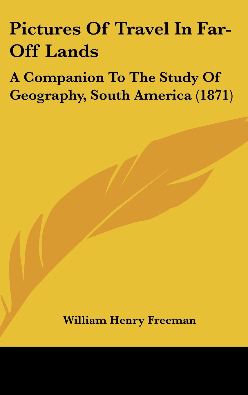 Pictures of Travel in Far-off Lands: A Companion to the Study of Geography, South America: A Companion To The Study Of Geography, South America (1871) Law
