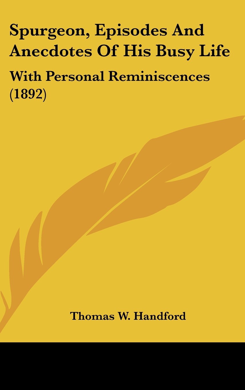 Spurgeon, Episodes and Anecdotes of His Busy Life: With Personal Reminiscences book