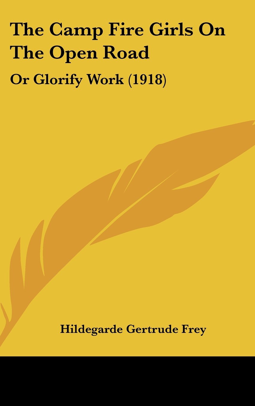 The Camp Fire Girls on the Open Road: Or Glorify Work Contemporary literature